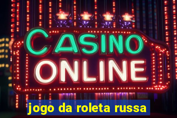 jogo da roleta russa